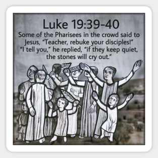 Luke 19:39-40 Sticker